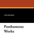 Posthumous Works di Leo Tolstoy edito da Wildside Press