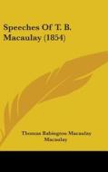 Speeches Of T. B. Macaulay (1854) di Thomas Babington Macaulay Macaulay edito da Kessinger Publishing Co