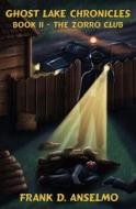 Ghost Lake Chronicles Book II: The Zorro Club di Frank D. Anselmo edito da Booksurge Publishing