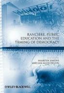 Rancière, Public Education and the Taming of Democracy di Maarten Simons edito da Wiley-Blackwell