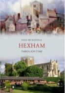 Hexham Through Time di Stan Beckensall edito da Amberley Publishing