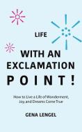 Life With An Exclamation Point! di Gena Lengel edito da Balboa Press