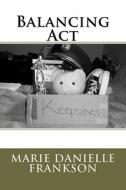 Balancing ACT di Marie Danielle Frankson edito da Createspace