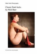 Male Nude Photography- Classic Fetal Jocks di Nick Baer edito da Createspace