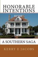 Honorable Intentions: A Southern Saga di Kerry E. Jacobs edito da Createspace