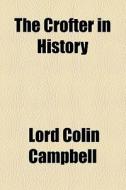 The Crofter In History di Colin Campbell, Lord Colin Campbell edito da General Books Llc