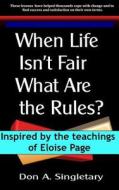 When Life Isn't Fair What Are the Rules? di Don A. Singletary edito da Createspace