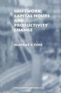 Shiftwork, Capital Hours and Productivity Change di Murray F. Foss edito da Springer US