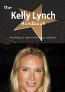 The Kelly Lynch Handbook - Everything You Need To Know About Kelly Lynch di Emily Smith edito da Tebbo