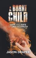 A Burnt Child di Draper Jason Draper edito da LifeRich Publishing