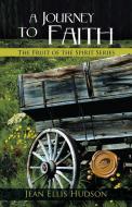A Journey to Faith di Jean Ellis Hudson edito da AUTHORHOUSE