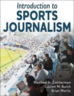 Introduction To Sports Journalism di Matthew H. Zimmerman, Lauren M. Burch, Brian Moritz edito da Human Kinetics Publishers