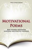 Motivational Poems: Keep Yourself Motivated. Inspiring and Positive Thinking di Rociu Daniel Eduard edito da Createspace
