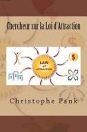 Chercheur Sur La Loi D'Attraction di Christophe Pank edito da Createspace