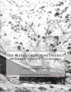 The Alleghany Mining District of Sierra County California di Us Department of Interior edito da Createspace