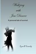 Waltzing with Jim Dancer: A Personal Tale of Survival di Lynn E. Connolly edito da Createspace