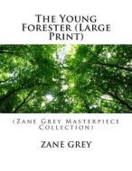 The Young Forester: (Zane Grey Masterpiece Collection) di Zane Grey edito da Createspace