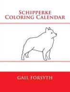 Schipperke Coloring Calendar di Gail Forsyth edito da Createspace