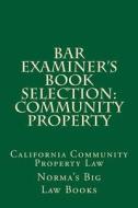 Bar Examiner's Book Selection: Community Property: California Community Property Law di Norma's Big Law Books edito da Createspace
