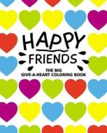 Happy Friends: The Big Give-A-Heart Coloring Book!: Talking Days (Coloring Book, Activity Book, Friendship Journal) di Talking Days edito da Createspace