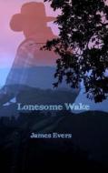 Lonesome Wake di James Evers edito da Createspace