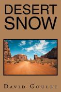 Desert Snow di David Goulet edito da Xlibris