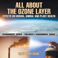 All About The Ozone Layer di Baby edito da Baby Professor