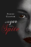 Sugar and Spite di Penny Glover edito da BOOKBABY