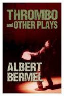 Thrombo and Other Plays di Albert Bermel edito da APPLAUSE THEATRE BOOKS