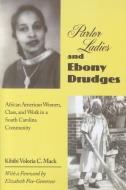 Parlor Ladies & Ebony Drudges di Kibibi Voloria C. Mack edito da University of Tennessee Press