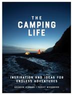 The Camping Life di Brendan Leonard, Forest Woodward edito da Workman Publishing