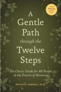 A Gentle Path Through The Twelve Steps di Patrick J. Carnes edito da Hazelden Information & Educational Services