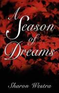 A Season Of Dreams di Sharon Westra edito da America Star Books