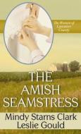 The Amish Seamstress di Mindy Starns Clark, Leslie Gould edito da Center Point