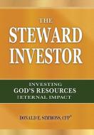 The Steward Investor: Investing God's Resources for Eternal Impact di Donald E. Simmons edito da INNOVO PUB LLC