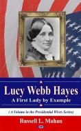 Lucy Webb Hayes di Russell L. Mahan edito da Nova Science Publishers Inc