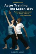 Actor Training The Laban Way (Second Edition) di Barbara Adrian edito da Skyhorse Publishing