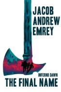 Inferno Dawn: The Final Name di Jacob Andrew Emrey edito da KOEHLER BOOKS