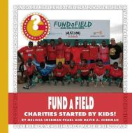 Fundafield: Charities Started by Kids! di Melissa Sherman Pearl, David A. Sherman edito da CHERRY LAKE PUB