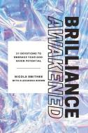 Brilliance Awakened: 21 Devotions to Embrace Your God-Given Potential di Nicole Smithee, Alexandra Brown edito da BOOKBABY