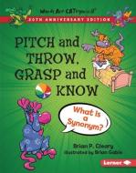 Pitch and Throw, Grasp and Know, 20th Anniversary Edition: What Is a Synonym? di Brian P. Cleary edito da LERNER PUBN
