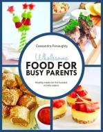 Wholesome Food for Busy Parents: Healthy Meals for the Fussiest of Little Eaters di Cassandra Fenaughty edito da NEW HOLLAND