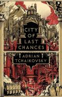City Of Last Chances di Adrian Tchaikovsky edito da Head Of Zeus