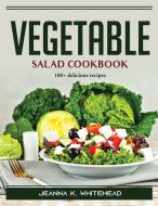 Vegetable salad cookbook di Jeanna K. Whitehead edito da Jeanna K. Whitehead