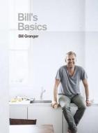 Bill's Basics di Bill Granger edito da Quadrille Publishing Ltd