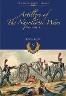 Artillery of the Napoleonic Wars V 1 di Kevin F. Kiley edito da Pen & Sword Books Ltd