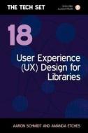 User Experience (ux) Design For Libraries di Aaron Schmidt, Amanda Etches edito da Facet Publishing