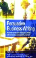Persuasive Business Writing di Patrick Forsyth edito da How to Books