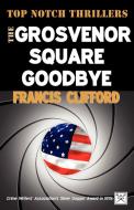 The Grosvenor Square Goodbye di Francis Clifford edito da Ostara Publishing