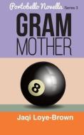 Gram Mother: Portobello Novella Series 3 di Jaqi Loye-Brown edito da LIGHTNING SOURCE INC